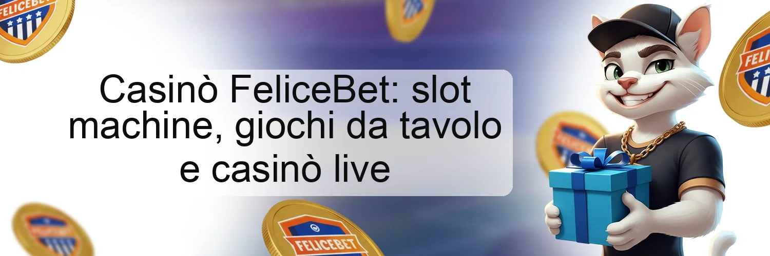 Casinò FeliceBet: slot machine, giochi da tavolo e casinò live
