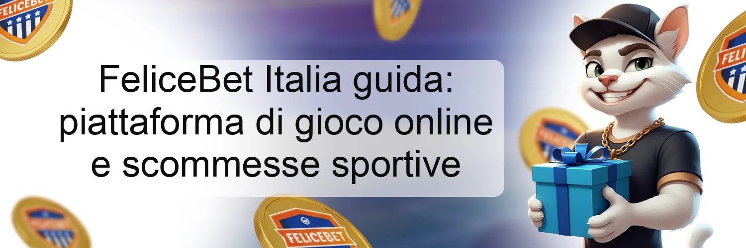 FeliceBet Italia guida: piattaforma di gioco online e scommesse sportive