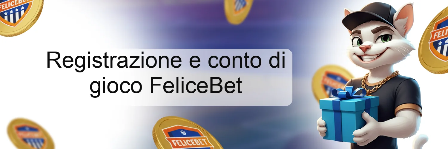 Registrazione e conto di gioco FeliceBet